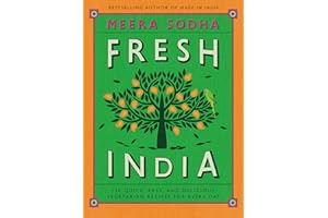 Fresh India: 130 Quick, Easy, and Delicious Vegetarian Recipes for Every Day