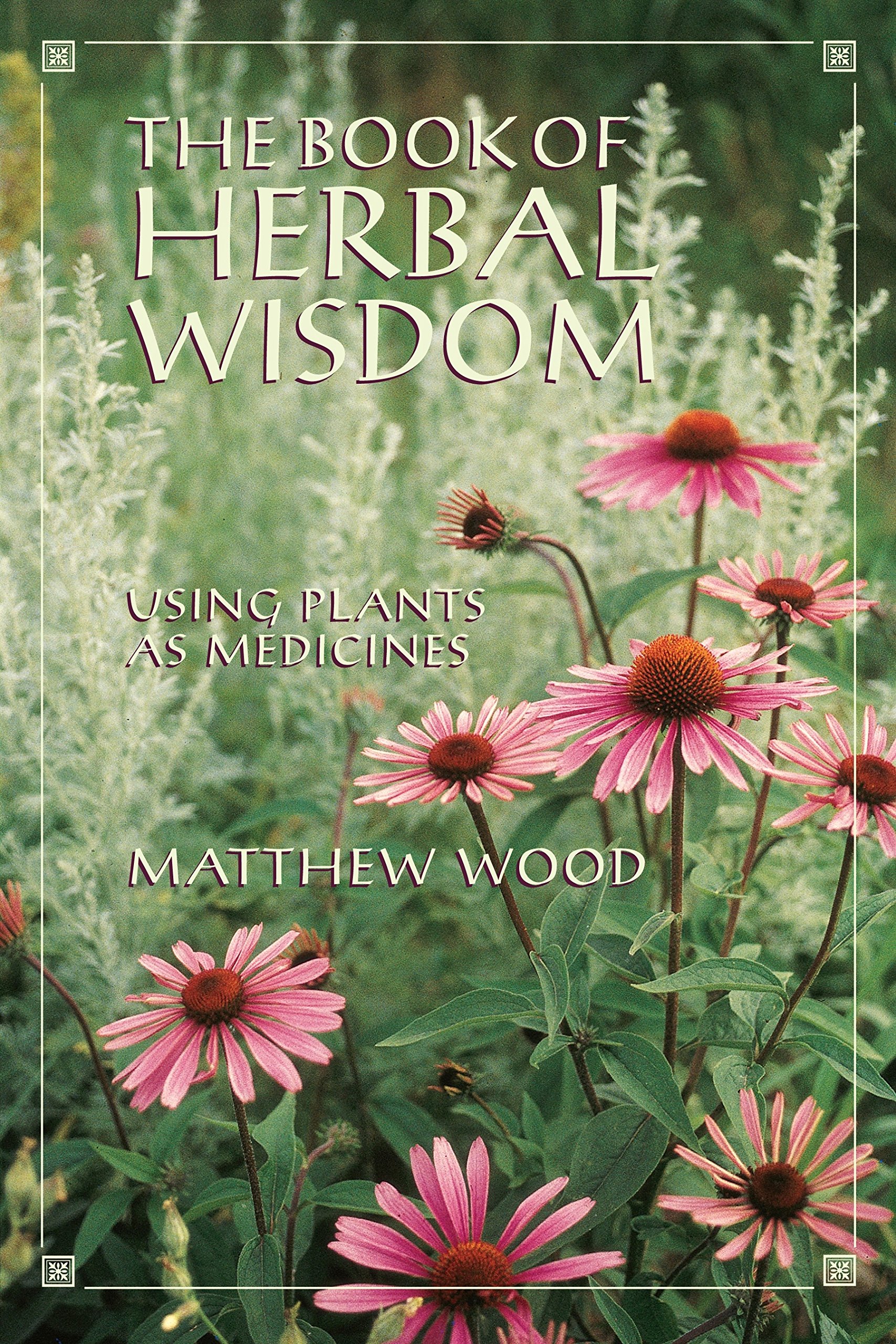 The Book of Herbal Wisdom Using Plants as Medicines Herbal Plant Power