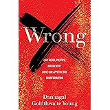 Wrong: How Media, Politics, and Identity Drive Our Appetite for Misinformation