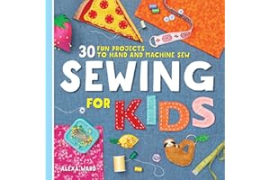 Sewing For Kids: 30 Fun Projects to Hand and Machine Sew