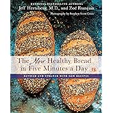 The New Healthy Bread in Five Minutes a Day: Revised and Updated with New Recipes