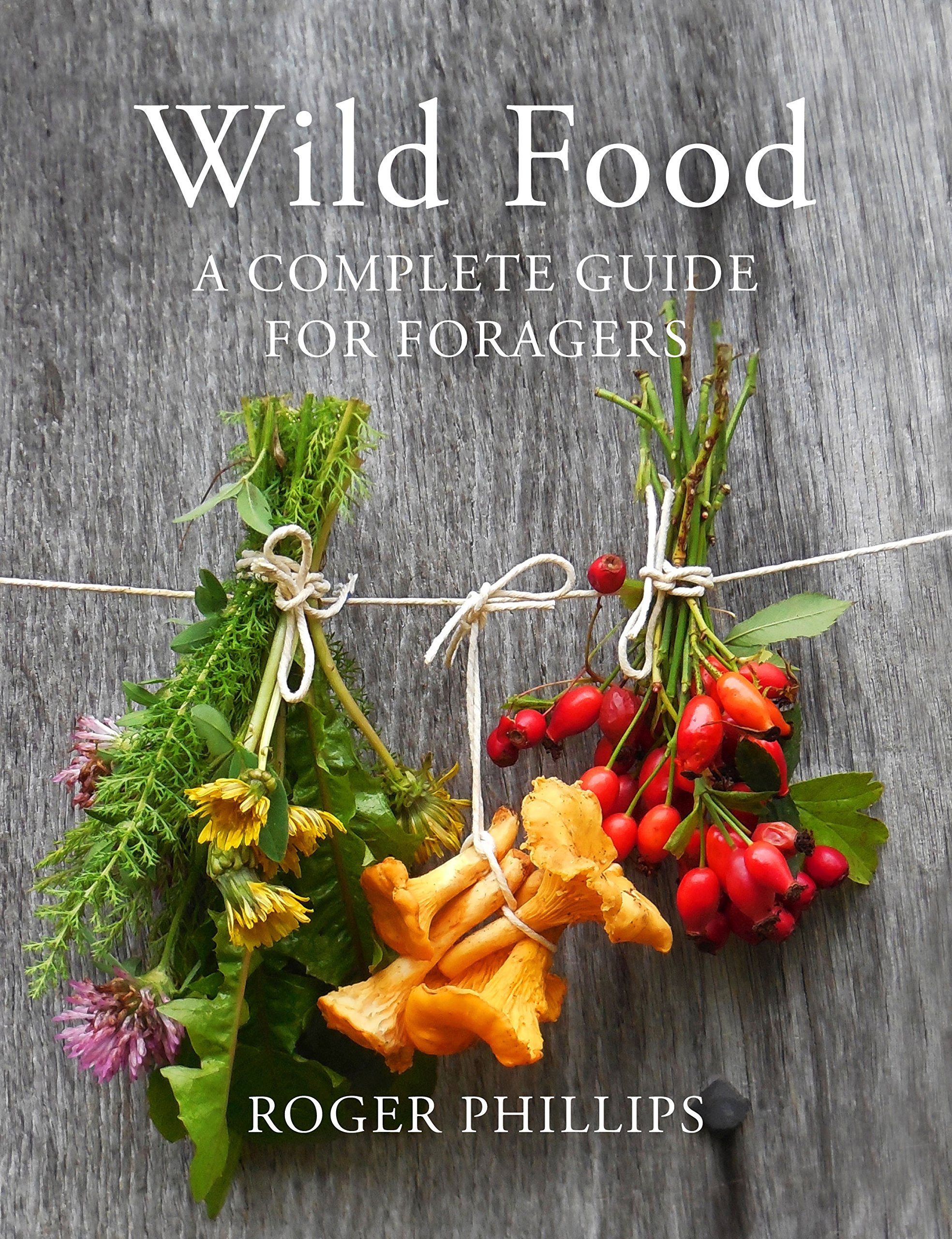 Wild Food A Complete Guide For Foragers Amazon Co Uk Roger