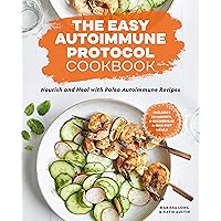 The Easy Autoimmune Protocol Cookbook: Nourish and Heal with 30-Minute, 5-Ingredient, and One-Pot Paleo Autoimmune…