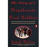 The Diary of a Napoleonic Foot Soldier: A Unique Eyewitness Account of the Face of Battle from Inside the Ranks of Bonaparte'