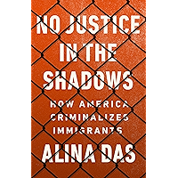 No Justice in the Shadows: How America Criminalizes Immigrants book cover
