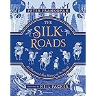 The Silk Roads: The Extraordinary History that created your World – Illustrated Edition