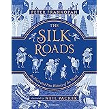 The Silk Roads: The Extraordinary History that created your World – Illustrated Edition