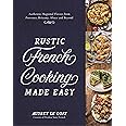 Rustic French Cooking Made Easy: Authentic, Regional Flavors from ...