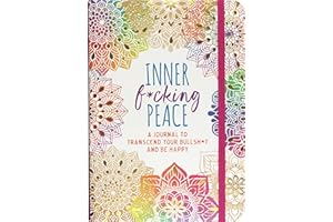 Inner F*cking Peace Journal: Transcend Your Bullshit and Be Happy