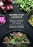 Dandelion and Quince: Exploring the Wide World of Unusual Vegetables, Fruits, and Herbs