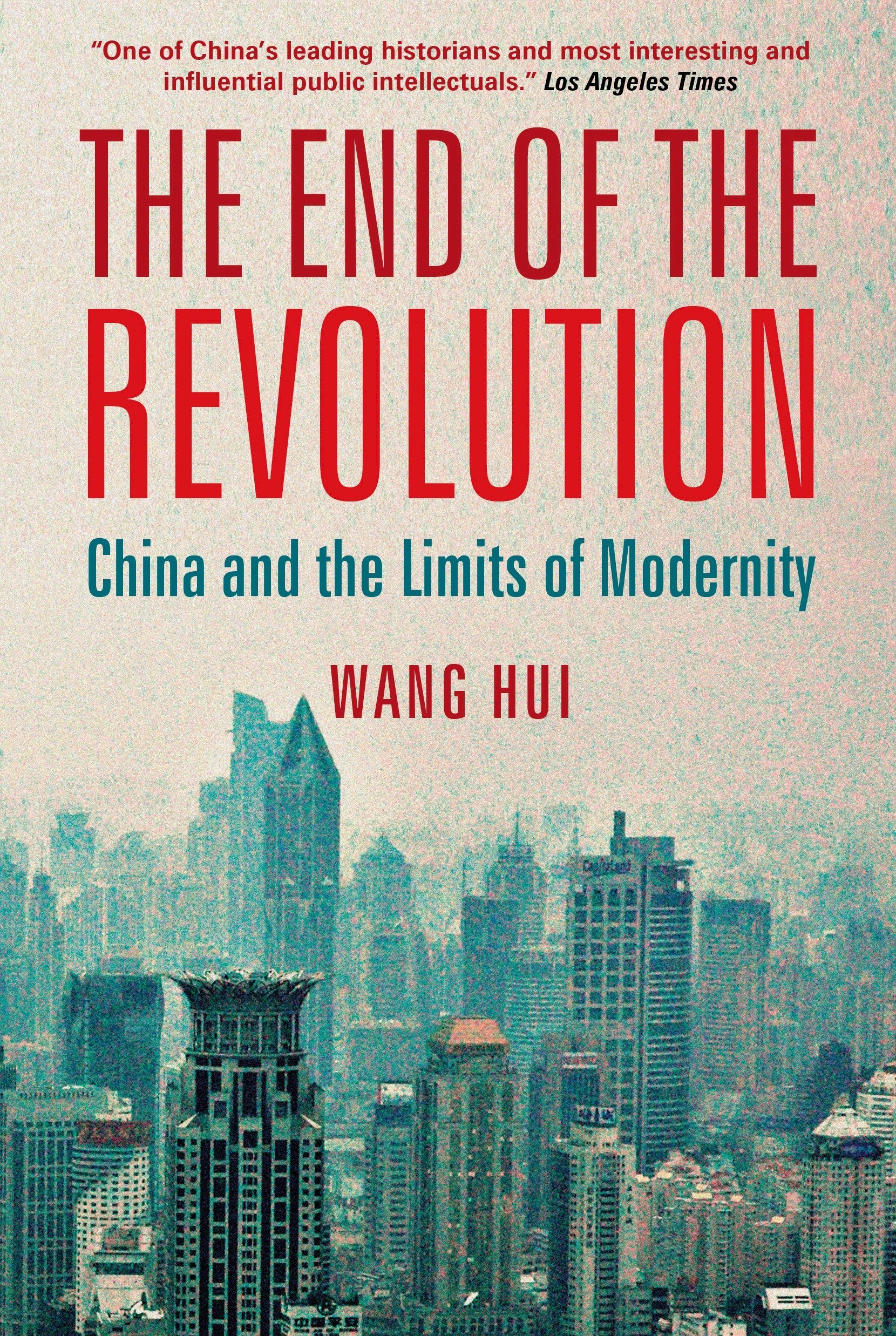 The End Of The Revolution China And The Limits Of Modernity - 