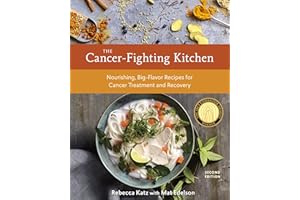 The Cancer-Fighting Kitchen, Second Edition: Nourishing, Big-Flavor Recipes for Cancer Treatment and Recovery [A Cookbook]