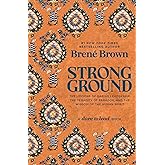 Strong Ground: The Lessons of Daring Leadership, the Tenacity of Paradox, and the Wisdom of the Human Spirit