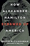 How Alexander Hamilton Screwed Up America
