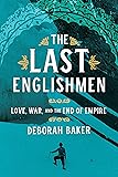The Last Englishmen: Love, War, and the End of Empire
