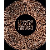 Magic: A History: From Alchemy to Witchcraft, from the Ice Age to the ...