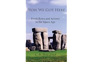 How We Got Here: From Bows and Arrows to the Space Age