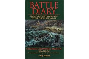 Battle Diary: From D-Day and Normandy to the Zuider Zee and VE