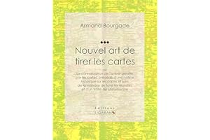 Nouvel art de tirer les cartes: ou La connaissance de l'avenir prédite par les cartes, précédé d'une notice historique sur le