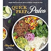 Quick Prep Paleo: Simple Whole-Food Meals with 5 to 15 Minutes of Hands-On Time
