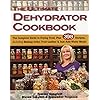 The Ultimate Dehydrator Cookbook: The Complete Guide to Drying Food, Plus 398 Recipes, Including Making Jerky, Fruit Leather & Just-Add-Water Meals