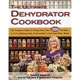The Ultimate Dehydrator Cookbook: The Complete Guide to Drying Food, Plus 398 Recipes, Including Making Jerky, Fruit Leather 