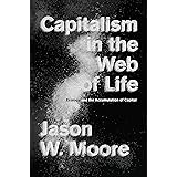 Capitalism in the Web of Life: Ecology and the Accumulation of Capital