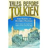 Tales Before Tolkien: The Roots of Modern Fantasy