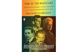 Time of the Magicians: Wittgenstein, Benjamin, Cassirer, Heidegger, and the Decade That Reinvented Philosophy