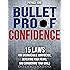 Bulletproof Confidence: 15 Laws for Unshakeable Confidence, Defeating Your Fears, and Conquering Your Goals (Confidence Hacks and Mindsets)