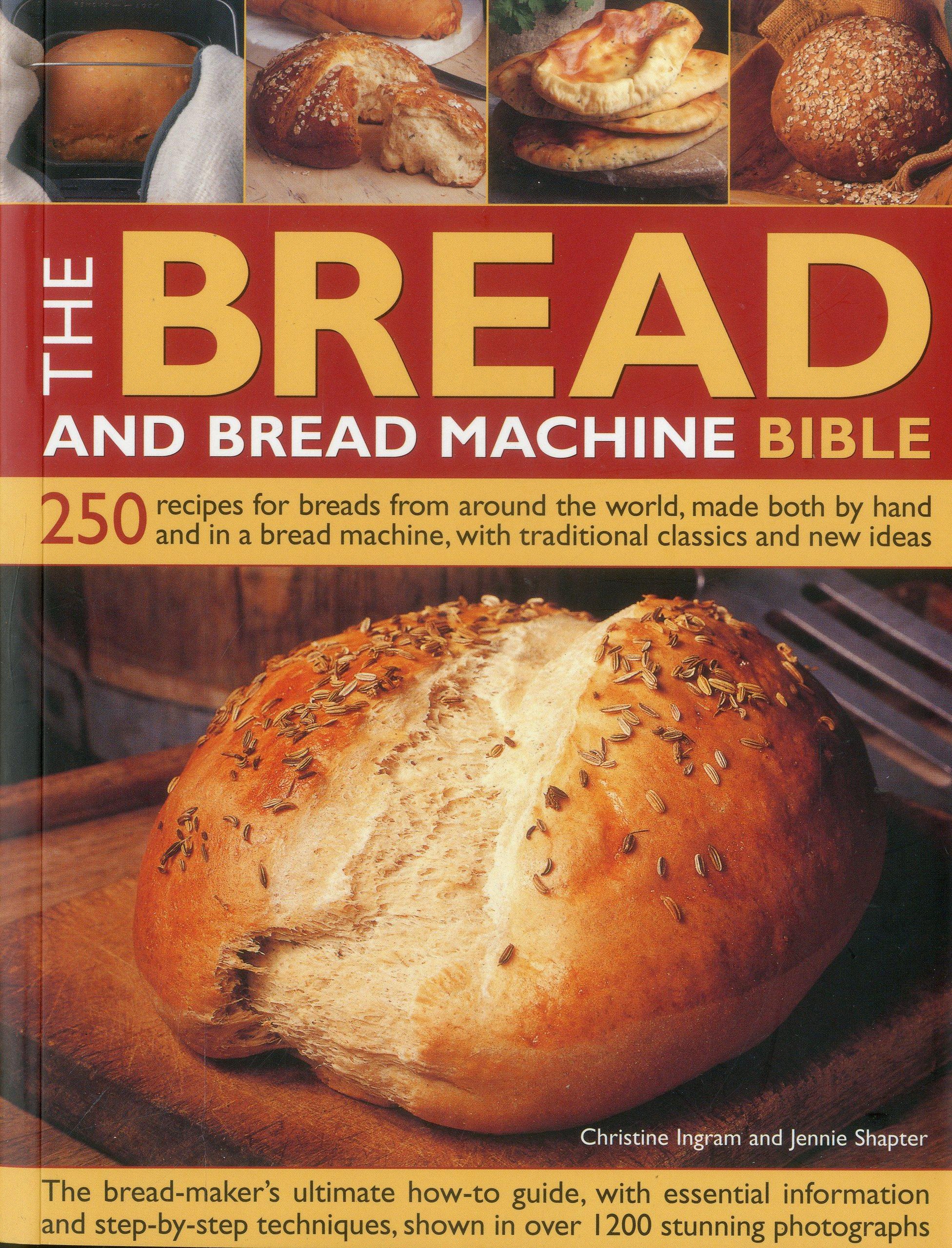 The Bread And Bread Machine Bible 250 Recipes For Breads - 