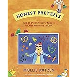 Honest Pretzels: And 64 Other Amazing Recipes for Cooks Ages 8 & Up