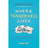 Where Tenderness Lives: On Healing, Liberation, and Holding Space for Oneself