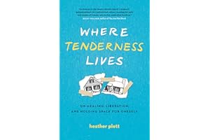 Where Tenderness Lives: On Healing, Liberation, and Holding Space for Oneself