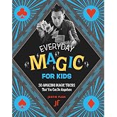 Everyday Magic for Kids: 30 Amazing Magic Tricks That You Can Do Anywhere