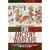 On Ancient Warfare: Perspectives on Aspects of War in Antiquity 4000 BC to AD 637