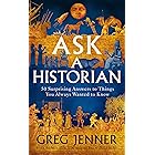 Ask A Historian: 50 Surprising Answers to Things You Always Wanted to Know
