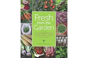 Fresh from the Garden: An Organic Guide to Growing Vegetables, Berries, and Herbs in Cold Climates