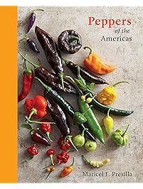 Peppers of the Americas: The Remarkable Capsicums That Forever Changed Flavor