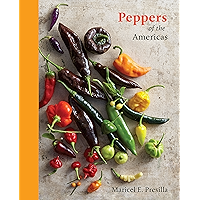 Peppers of the Americas: The Remarkable Capsicums That Forever Changed Flavor