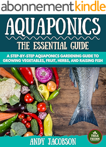 Download Aquaponics: The Essential Aquaponics Guide: A Step-By-Step Aquaponics Gardening Guide to Growing Vegetables, Fruit, Herbs, and Raising Fish (Aquaponic ... Aquaponics for Beginners) (English Edition) PDF
