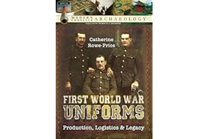 First World War Uniforms: Lives, Logistics, and Legacy in British Army Uniform Production 1914–1918