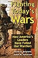 Fighting Today's Wars: How America's Leaders Have Failed Our Warriors
