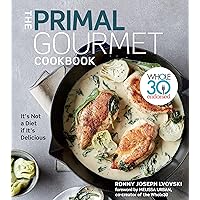 The Primal Gourmet Cookbook: Whole30 Endorsed: It's Not a Diet If It's Delicious
