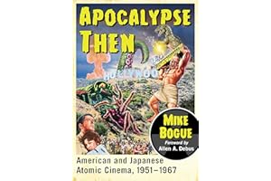 Apocalypse Then: American and Japanese Atomic Cinema, 1951-1967