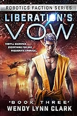 Liberation's Vow: A Science Fiction Romance (Robotics Faction - Android Assassins Book 3) Kindle Edition