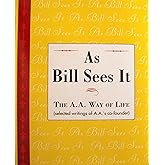 As Bill Sees It: The A.A. Way of Life...Selected Writings of A.A.'s Co-Founder