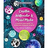 Creative Watercolor and Mixed Media: A Step-by-Step Guide to Achieving Stunning Effects--Play with Gouache, Metallic Paints, 