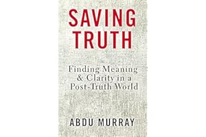 Saving Truth: Finding Meaning and Clarity in a Post-Truth World