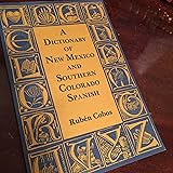 A Dictionary of New Mexico and Southern Colorado Spanish: Revised and Expanded Edition